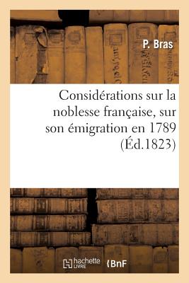 Considérations sur la noblesse française, sur son émigration en 1789, et sur les divisions causées: dans le royaume par le mépris des principes d'honn