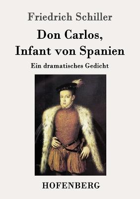 Don Carlos, Infant von Spanien: Ein dramatisches Gedicht