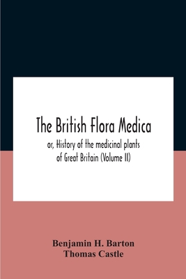 The British flora medica, or, History of the medicinal plants of Great Britain (Volume II)