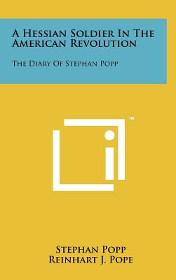 A Hessian Soldier In The American Revolution: The Diary Of Stephan Popp