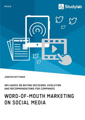 Word-of-Mouth Marketing on Social Media. Influence on Buying Decisions, Evolution and Recommendations for Companies