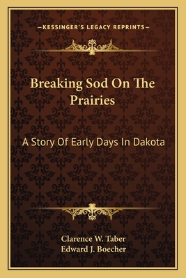 Breaking Sod On The Prairies: A Story Of Early Days In Dakota