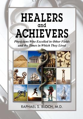 Healers and Achievers: Physicians Who Excelled in Other Fields and the Times in Which They Lived