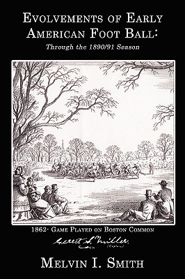 Evolvements of Early American Foot Ball: Through the 1890/91 Season