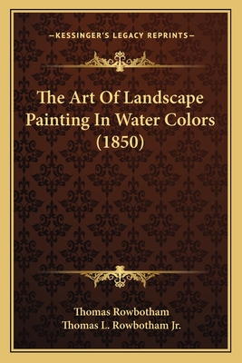 The Art Of Landscape Painting In Water Colors (1850)