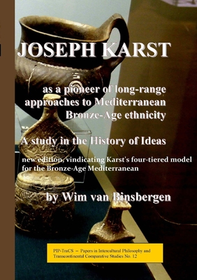 Joseph Karst: second edition: A pioneer of long-range approaches to Mediterranean Bronze-Age ethnicity: A study in the History of Ideas