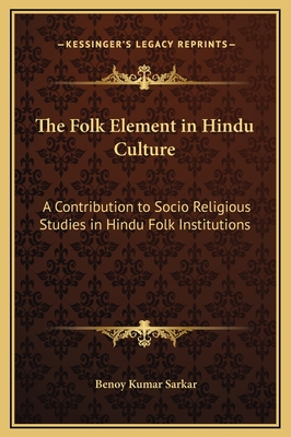 The Folk Element in Hindu Culture: A Contribution to Socio Religious Studies in Hindu Folk Institutions
