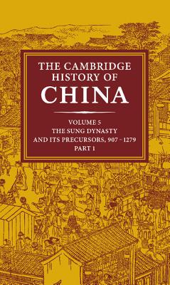 The Cambridge History of China: Volume 5, the Sung Dynasty and Its Precursors, 907-1279, Part 1