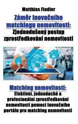 Záměr inovačního matchingu nemovitostí: Zjednodusený postup zprostředkování nemovitostí Matching nemovitostí Efektivní, jednoduché a pr