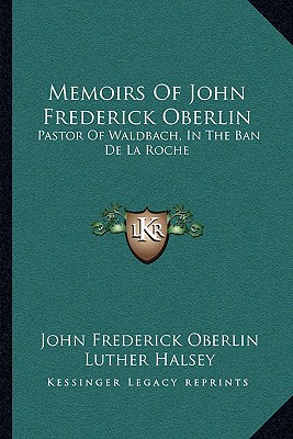Memoirs Of John Frederick Oberlin: Pastor Of Waldbach, In The Ban De La Roche