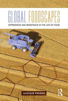 Global Foodscapes: Oppression and Resistance in the Life of Food
