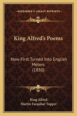 King Alfred's Poems: Now First Turned Into English Meters (1850)