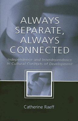 Always Separate, Always Connected: Independence and Interdependence in Cultural Contexts of Development