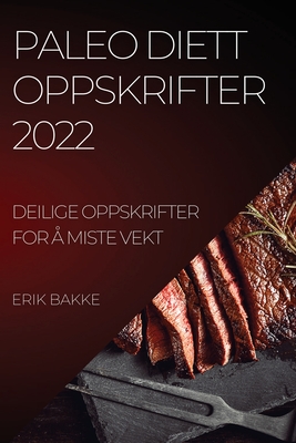 Paleo Diett Oppskrifter 2022: Deilige Oppskrifter for Å Miste Vekt
