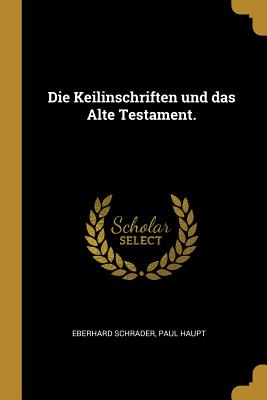 Die Keilinschriften und das Alte Testament.