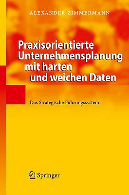 Praxisorientierte Unternehmensplanung Mit Harten Und Weichen Daten: Das Strategische Führungssystem