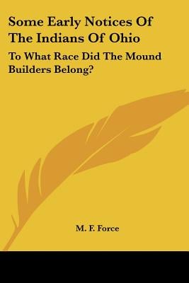 Some Early Notices Of The Indians Of Ohio: To What Race Did The Mound Builders Belong?