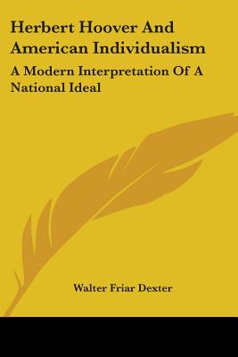 Herbert Hoover And American Individualism: A Modern Interpretation Of A National Ideal