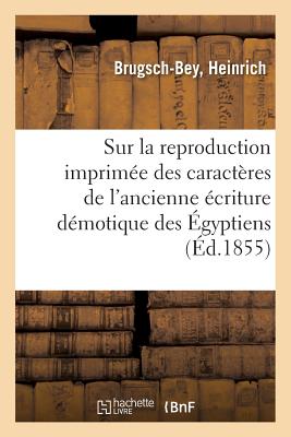 Mémoire sur la reproduction imprimée des caractères de l'ancienne écriture démotique des Égyptiens: au moyen de types mobiles et de l'imprimerie