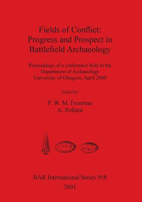 Fields of Conflict: Progress and Prospect in Battlefield Archaeology