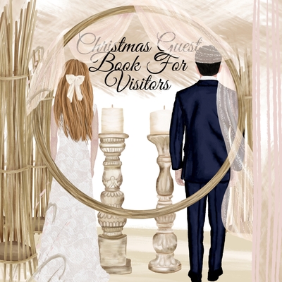 Christmas Guest Book For Visitors: Your Perfect Day Wedding Planner Guest Book Sign-In Registry - Winter 2019 2020 Bride & Groom Journal To Track Gues