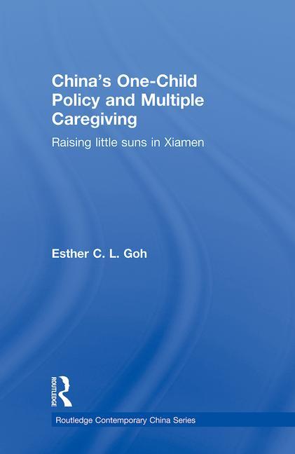 China's One-Child Policy and Multiple Caregiving: Raising Little Suns in Xiamen