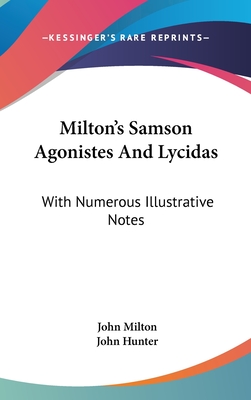 Milton's Samson Agonistes And Lycidas: With Numerous Illustrative Notes