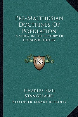 Pre-Malthusian Doctrines Of Population: A Study In The History Of Economic Theory