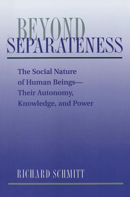 Beyond Separateness: The Social Nature Of Human Beings--their Autonomy, Knowledge, And Power