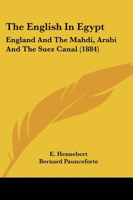 The English In Egypt: England And The Mahdi, Arabi And The Suez Canal (1884)