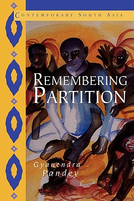 Remembering Partition: Violence, Nationalism and History in India