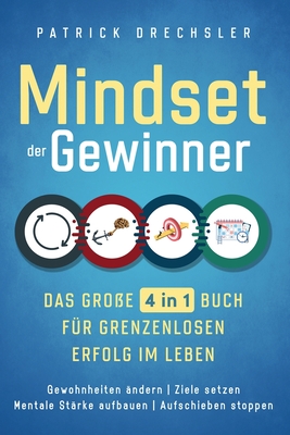 Mindset der Gewinner - Das große 4 in 1 Buch für grenzenlosen Erfolg im Leben: Gewohnheiten ändern Ziele setzen Mentale Stärke aufbauen Aufschieben st