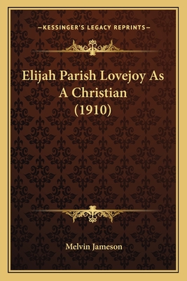 Elijah Parish Lovejoy As A Christian (1910)