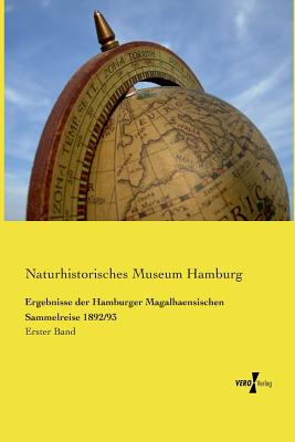Ergebnisse der Hamburger Magalhaensischen Sammelreise 1892/93: Erster Band
