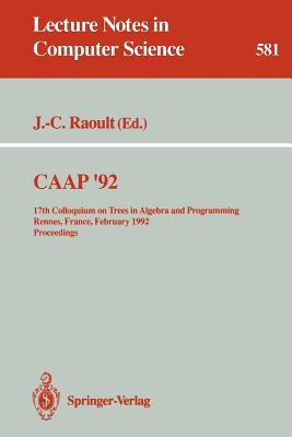 Caap '92: 17th Colloquium on Trees in Algebra and Programming Rennes, France, February 26-28, 1992. Proceedings