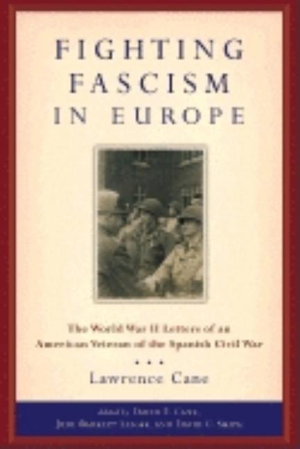 Fighting Fascism in Europe: The World War II Letters of an American Veteran of the Spanish Civil War