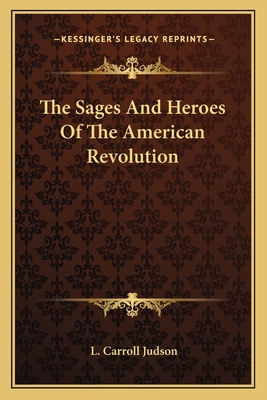 The Sages And Heroes Of The American Revolution