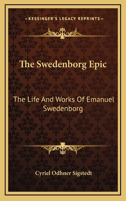 The Swedenborg Epic: The Life And Works Of Emanuel Swedenborg