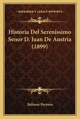 Historia Del Serenissimo Senor D. Juan De Austria (1899)