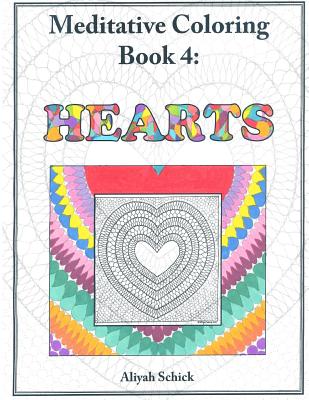 Hearts: Meditative Coloring Book 4: Adult Coloring for relaxation, stress reduction, meditation, spiritual connection, prayer,