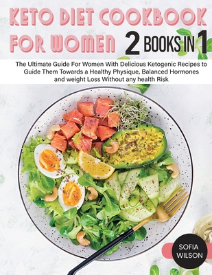 Keto diet Cookbook for Women: The Ultimate Guide For Women With Delicious Ketogenic Recipes to Guide Them Towards a Healthy Physique, Balanced Hormone