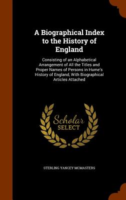 A Biographical Index to the History of England: Consisting of an Alphabetical Arrangement of All the Titles and Proper Names of Persons in Hume's Hist