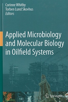 Applied Microbiology and Molecular Biology in Oilfield Systems: Proceedings from the International Symposium on Applied Microbiology and Molecular Bio