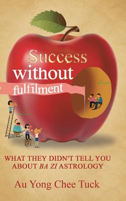 Success without Fulfilment: What They Didn't Tell You about Ba Zi Astrology