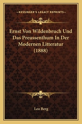 Ernst Von Wildenbruch Und Das Preussenthum In Der Modernen Litteratur (1888)