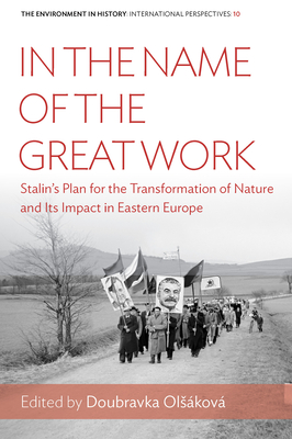 In the Name of the Great Work: Stalin's Plan for the Transformation of Nature and Its Impact in Eastern Europe