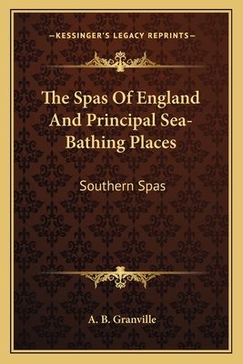 The Spas Of England And Principal Sea-Bathing Places: Southern Spas