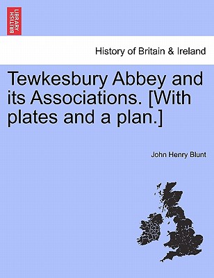 Tewkesbury Abbey and Its Associations. [With Plates and a Plan.]