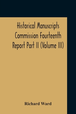 Historical Manuscripts Commission Fourteenth Report, Appendix, Part Ii The Manuscripts Of His Grace The Duke Of Portland, Preserved At Welbeck Abbey (