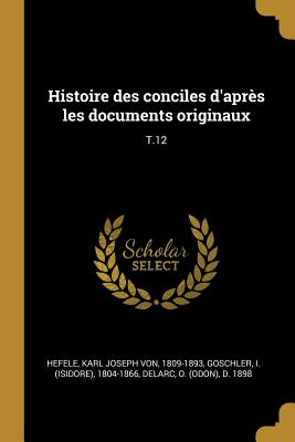 Histoire des conciles d'après les documents originaux: T.12